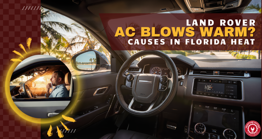 Land Rover AC Blows Warm Causes in Florida Heat